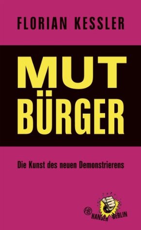 Mut Bürger: Die Kunst des neuen Demonstrierens (German Edition)