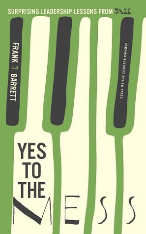 Yes to the Mess: Surprising Leadership Lessons from Jazz (Kindle Edition)
