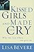 Kissed the Girls and Made Them Cry by Lisa Bevere
