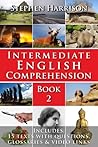 Intermediate English Comprehension – Book 2: Improve Your Reading and Listening Skills with 15 Real-World Articles and AUDIO Access Intermediate English Comprehension – Book 2: Improve Your Reading and Listening Skills with 15 Real-World Articles and AUDIO Access
