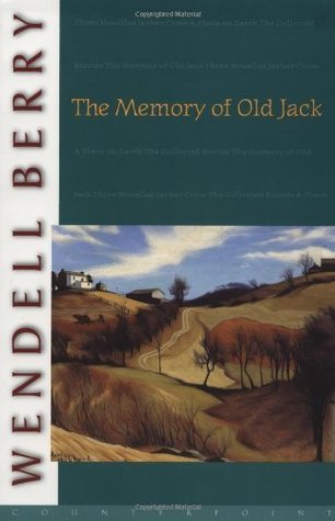 The Memory Of Old Jack By Wendell Berry