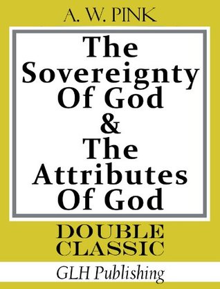The Sovereignty of God & The Attributes of God (Double Classic Series)