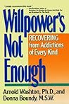 Willpower's Not Enough by Arnold M. Washton