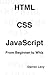 HTML/CSS/JavaScript: From Beginner to Whiz