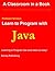 Learn To Program with Java (Professor Smiley teaches Computer Programming, or as the young people say, Coding Book 16)