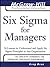 Six Sigma for Managers: 24 Lessons to Understand and Apply Six Sigma Principles in Any Organization (The McGraw-Hill Professional Education Series)