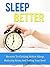 Sleep Better: Secrets To Getting Better Sleep, Reducing Stress, And Feeling Your Best!