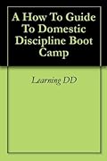 A How To Guide To Domestic Discipline Boot Camp
