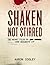 SHAKEN, NOT STIRRED (The Secret Files of I__ F______, Code Designate 17F Book 1)