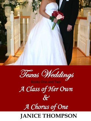 A Class of Her Own & A Chorus of One (Texas Weddings, #1-2)