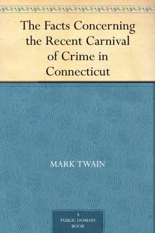 The Facts Concerning the Recent Carnival of Crime in Connecticut (Kindle Edition)