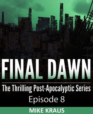 Final Dawn: Episode 8 (The Thrilling Post-Apocalyptic Series)