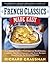 French Classics Made Easy: More Than 250 Great French Recipes Updated and Simplified for the American Kitchen