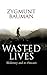 Wasted Lives by Zygmunt Bauman