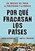 Por qué fracasan los países : los orígenes del poder, las prosperidad y la pobreza