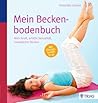 Mein Beckenbodenbuch: Mehr Kraft, erfüllte Sexualität, beweglicher Rücken (German Edition)
