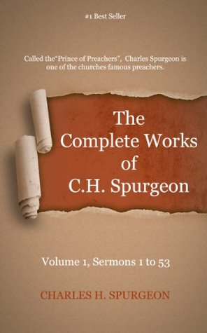 The Complete Works of Charles Spurgeon - Volume 1, Sermons 1-53 (Kindle Edition)