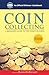 Coin Collecting: A Beginners Guide to the World of Coins: A Beginners Guide to the World of Coins