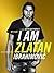 I Am Zlatan Ibrahimovic by Zlatan Ibrahimović