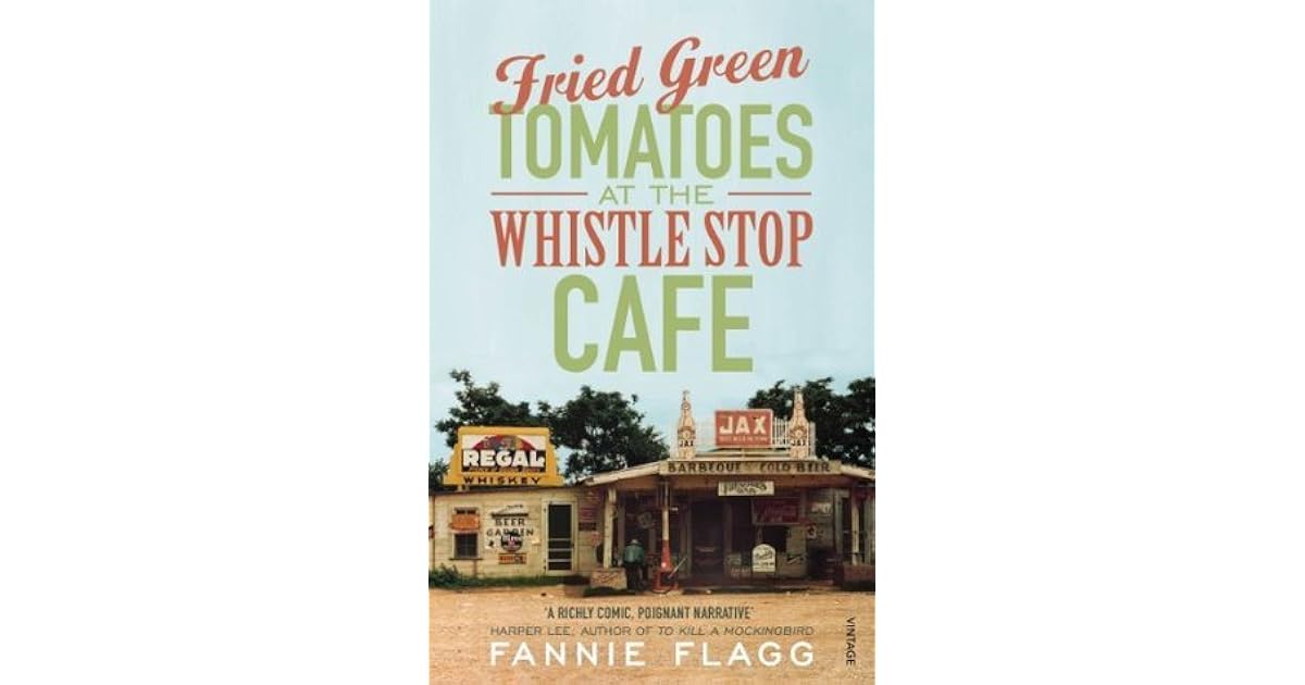 Fried Green Tomatoes at the Whistle Stop Cafe by Fannie Flagg