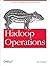 Hadoop Operations: A Guide for Developers and Administrators