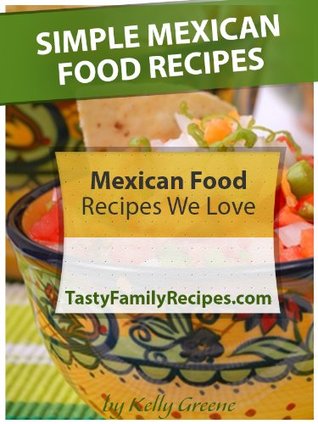 Simple Mexican Food Recipes (Kindle Edition)