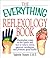 The Everything Reflexology Books: Manipulate Zones in the Hands and Feet to Relieve Stress, Improve Circulation, and Promote Good Health (Everything® Series)