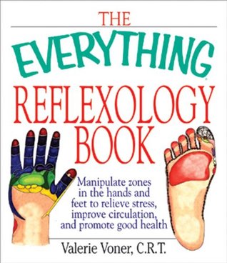 The Everything Reflexology Books: Manipulate Zones in the Hands and Feet to Relieve Stress, Improve Circulation, and Promote Good Health (Everything® Series)