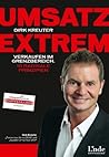 Umsatz extrem: Verkaufen im Grenzbereich. 10 radikale Prinzipien (German Edition)
