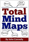 Total Mind Maps: A Very Easy Guide: Improve Problem Solving, Note Taking, Memory, Creativity and Overcome Procrastination (UK Version)