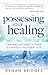 Possessing Your Healing: Ta...