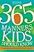 365 Manners Kids Should Know: Games, Activities, and Other Fun Ways to Help Children and Teens Learn Etiquette