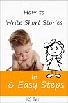 How to Write Short Stories in 6 Easy Steps How to Write Short Stories in 6 Easy Steps