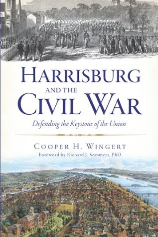 Harrisburg and the Civil War: Defending the Keystone of the Union (PA)