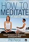 How to Meditate in Just 2 Minutes: Easy Meditation for Beginners and Experts Alike!