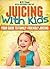 Juicing With Kids by M.D. Evans