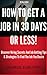 How To Get A Job In 30 Days Or Less - Discover Insider Hiring Secrets On Applying & Interviewing For Any Job And Job Getting Tips & Strategies To Find The Job You Desire