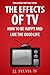 The Effects of TV: How To Be Happy and Live the Good Life (Philosophy Matters Book 1)