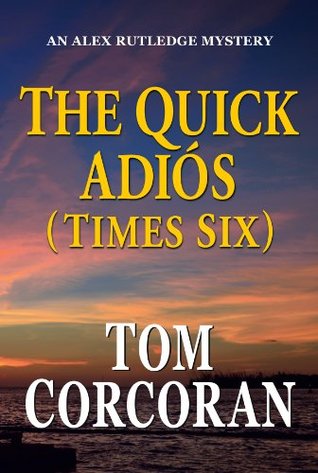 The Quick Adios (Times Six) (Alex Rutledge Mystery #7)