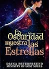 La Oscuridad Muestra Las Estrellas by Diana Peterfreund