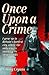 Once Upon a Crime - I Grew Up in Britain's Hardest City, Where the Only Way to Survive Was on Your Wits: I Grew Up in Britain's Hardest City, Where the Only Way to Survive Was on Your Wits.
