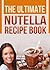 The Ultimate Nutella Recipe Book by Devon Green