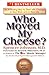 Who Moved My Cheese?: An A-Mazing Way to Deal with Change in Your Work and in Your Life