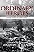 Ordinary Heroes: Untold Stories of World War II