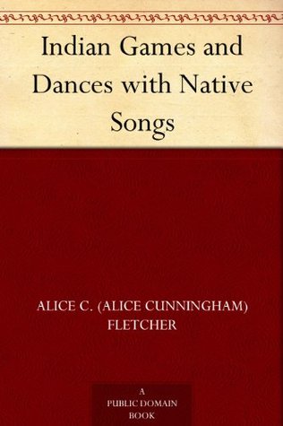 Indian Games and Dances with Native Songs (Kindle Edition)