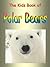 The Kids Book of Polar Bears: Fun Facts About The Polar Bear (Wild Animals)