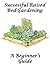 Successful Raised Bed Gardening:: A Beginner’s Guide