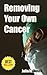 Removing Your Own Cancer - How to Use Herbs to Extract Skin C... by Julia M. Busch
