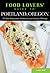 Food Lovers' Guide to® Portland, Oregon: The Best Restaurants, Markets & Local Culinary Offerings (Food Lovers' Series)