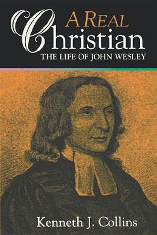 A Real Christian: The Life of John Wesley (Paperback)